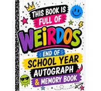 This Book Is Full of Weirdos: End of School Year Autograph & Memory Book: A Funny Keepsake for Friends, Classmates & Last Day of School Memories (Ages 8-14)