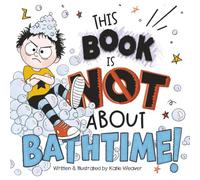 This Book is NOT About Bathtime!