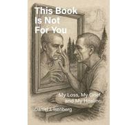 This Book is Not for You: My Loss, My Grief, My Healing
