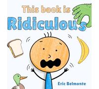 This Book Is Ridiculous: A Funny And Silly Interactive Read Aloud Story (The Ridiculous Chronicles)