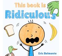 This Book Is Ridiculous: A Funny And Silly Interactive Read Aloud Story (The Ridiculous Chronicles)