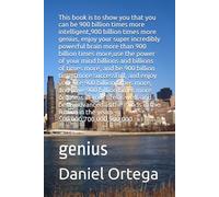 This book is to show you that you can be 900 billion times more intelligent, and 900 billion times more successfull, and enjoy your life 900 billion ... in the years 500,000,700,000,900,000.: genius