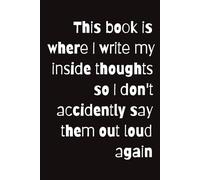 This book is where I write my inside thoughts: so I don't accidently say them out loud again | Funny Journal | 120 Pages | College Ruled
