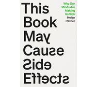 This Book May Cause Side Effects : Why Our Minds Are Making Us Sick
