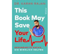 This Book May Save Your Life: Gesundheits-Hacks, die wirklich helfen | Sunday-Times-Nr.-1-Bestseller