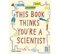 This Book Thinks You're a Scientist – Imagine · Experiment · Create