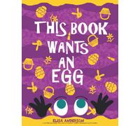 This Book Wants An Egg - A Fun-Filled Early Reader Story Book for Preschool, Toddlers, Kindergarten and 1st Graders: An Interactive, Easy to Read Easter Tale for Kids