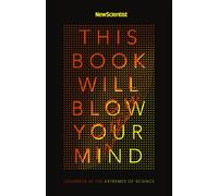 This Book Will Blow Your Mind : Journeys at the Extremes of Science