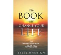 This Book WILL Change Your Life: And empower you to have the life you always wanted