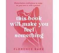 This Book Will Make You Feel Something: Self-Stimulation Meditations to Use on Your Own or with a Partner