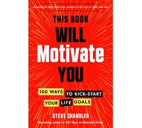 This Book Will Motivate You: 100 Ways to Kick-Start Your Life Goals
