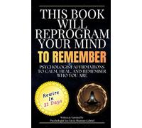 This Book Will Reprogram Your Mind: Psychologist Affirmations to Calm, Heal, and Remember Who You Are (The Reprogram Your Mind Series)