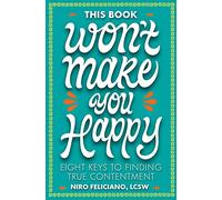 This Book Won't Make You Happy: Eight Keys to Finding True Contentment