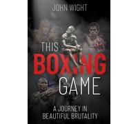 This Boxing Game: A Journey in Beautiful Brutality