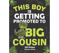 This Boy Is Getting Promoted To Big Cousin: Cute Dinosaur Gift For Kids Boy For Who Love Dinosaur, 100 Unique Dinosaur Coloring, Coloring Book with Funny, Easy, and Relaxing