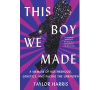This Boy We Made: A Memoir of Motherhood, Genetics, and Facing the Unknown