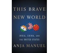 This Brave New World: India, China, and the United States