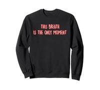 This Breath Is The Only Moment Mindfulness Meditation Yoga Sweatshirt