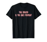 This Breath is The Only Moment Mindfulness Meditation Yoga T-Shirt