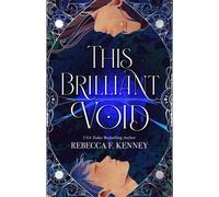 This Brilliant Void : A spicy enemies-to-lovers dark academia romantasy filled with power, magic and conspiracy