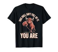 This Bull Ain't Full of It You are Western T-Shirt