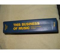 This Business of Music: A Practical Guide to the Music Industry for Publishers, Writers, Record Companies, Producers, Artists, Agents