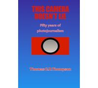 THIS CAMERA DOESN'T LIE: Fifty years of photojournalism