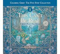 This Can’t Be Real: A Quiet Place for Denial: A Therapeutic Coloring Book for Grief Recovery - Book One of the Five Stages of Grief Series (Coloring Grief: The Five-Step Collection)