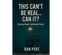 This Can’t Be Real… Can It? - Everyday People, Unbelievable Stories: A short-read collection of true-ish coincidences, UFOs, love, and time loops.