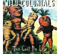 This Can't Be Life by Wild Colonials (1996-08-13)