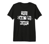This Can't Be Right Premium T-Shirt