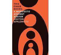 This Chair Rocks: A Manifesto Against Ageism