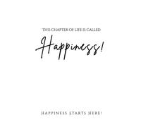This chapter of life is called Happiness!: Because Your Happiness Deserves Its Own Pages