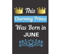 This Charming Prince was Born in June: Funny Gift for Coworkers, Blank Lined Notebook, Journal Gifts, Composition Notebook, 6 x 9 inches