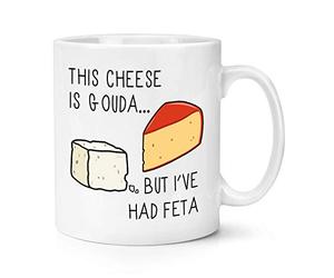 This Cheese is Gouda But I've Had Feta 10oz Mug Cup