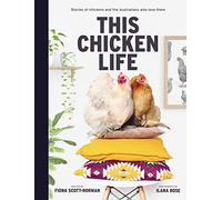 This Chicken Life: Stories of chickens and the Australians who love them