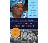 This Child Will Be Great : Memoir of a Remarkable Life by Africa's First Woman President