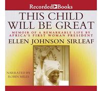 This Child Will Be Great: Memoir of a Remarkable Life by Africa's First Woman President