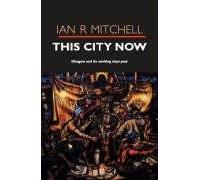 This City Now : Glasgow and Its Working Class Past