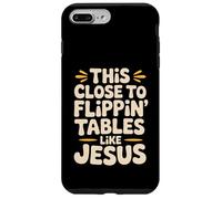 This Close To Flippin Tables Like Jesus Religious Quotes Case for iPhone 7 Plus/8 Plus