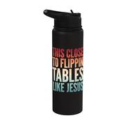 This Close to Flippin' Tables Like Jesus Stainless Steel Insulated Water Bottle