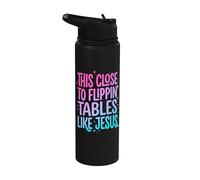 This Close to Flippin' Tables Like Jesus Stainless Steel Insulated Water Bottle
