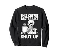 This Coffee Tastes Like You Should Shut Up -Fun Coffee Lover Sweatshirt