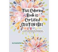 This Coloring Book is Certified Gluten Free: An Adult Coloring Book with Inspirational and Humorous sayings targeting those Avoiding Gluten