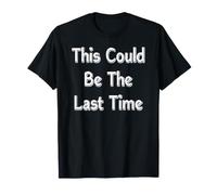 This Could Be The Last Time T-Shirt