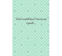 This could have been an email...: 6" x 9" Lined Notebook // Faculty Meeting // Staff Meeting // Teachers Meeting // Team Meeting Journal