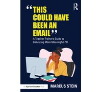 This Could Have Been an Email : A Teacher Trainer's Guide to Delivering More Meaningful PD