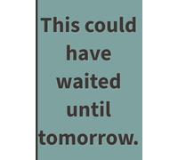 This could have waited until tomorrow.: Minimal Notebook for Tired Minds