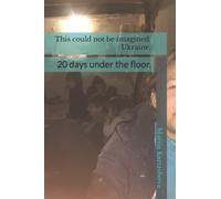 This could not be imagined. Ukraine.: 20 days under the floor.
