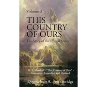 This Country of Ours: The Story of the United States Volume 3: H. E. Marshall's "This Country of Ours" - Annotated, Expanded, and Updated